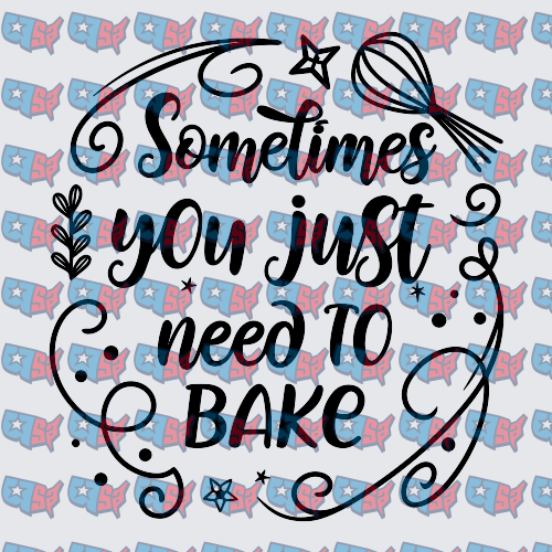 Sometimes You Just Need To Bake Whisk Design (DTF)